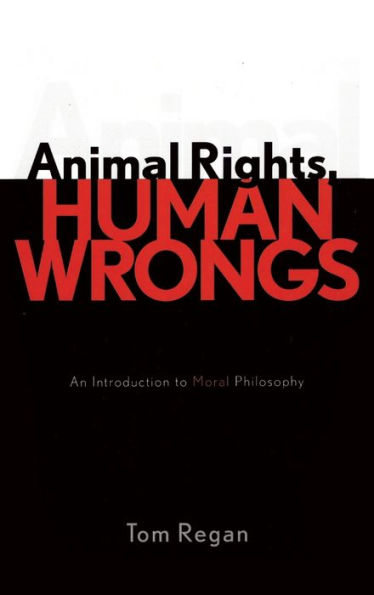 Animal Rights, Human Wrongs: An Introduction to Moral Philosophy / Edition 144