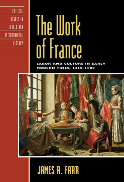 The Work of France: Labor and Culture Early Modern Times, 1350-1800