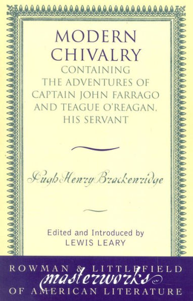 Modern Chivalry: Containing the Adventures of Captain John Farrago and Teague O'Reagan, His Servant