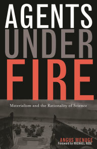 Title: Agents Under Fire: Materialism and the Rationality of Science, Author: Angus J. L. Menuge