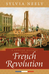 Title: A Concise History of the French Revolution / Edition 1, Author: Sylvia Neely