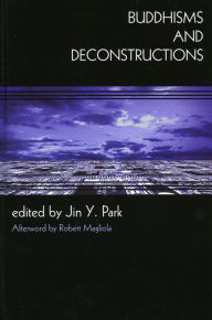 Title: Buddhisms and Deconstructions, Author: Jin Y. Park