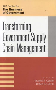 Title: Transforming Government Supply Chain Management, Author: Jacques S. Gansler