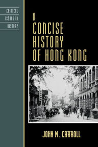 Title: A Concise History of Hong Kong, Author: John M. Carroll author of 'Edge of Empire: Chinese Elites and British Colonials in Hong Kon