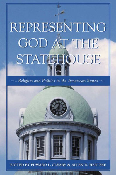 Representing God at the Statehouse: Religion and Politics in the American States / Edition 1