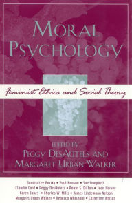 Title: Moral Psychology: Feminist Ethics and Social Theory / Edition 1, Author: Peggy DesAutels Professor of Philosophy at the University of Dayton and Director of the Ame