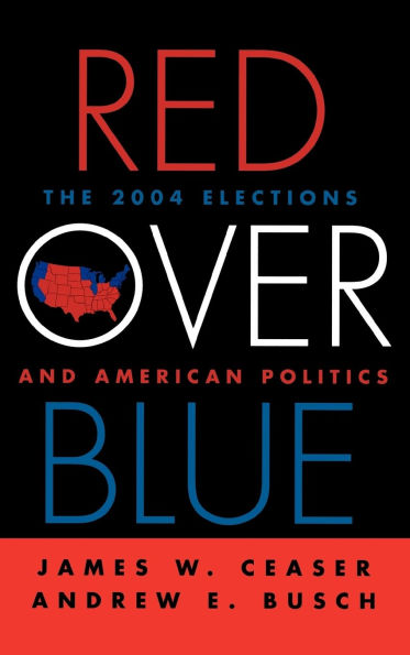 Red Over Blue: The 2004 Elections and American Politics