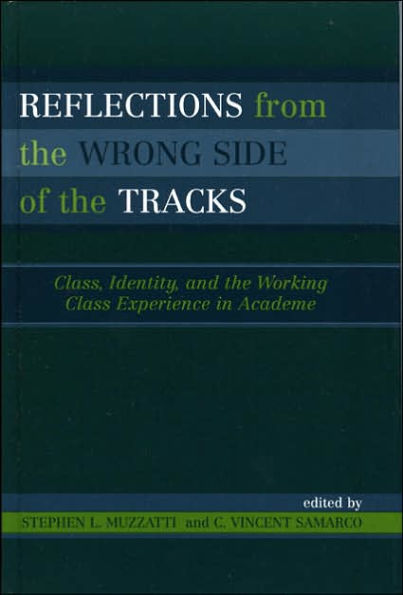 Reflections From the Wrong Side of Tracks: Class, Identity, and Working Class Experience Academe