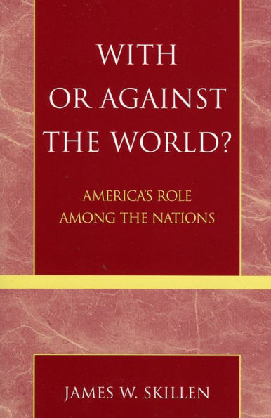 With or Against the World?: America's Role Among the Nations