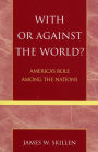 With or Against the World?: America's Role Among the Nations