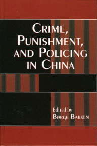 Title: Crime, Punishment, and Policing in China / Edition 1, Author: Børge Bakken