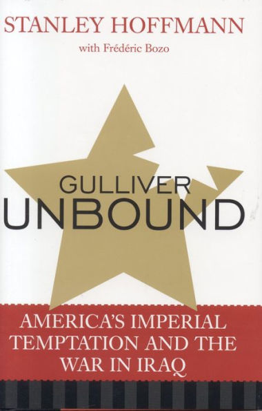 Gulliver Unbound: America's Imperial Temptation and the War in Iraq / Edition 1