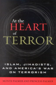 Title: At the Heart of Terror: Islam, Jihadists, and America's War on Terrorism, Author: Monte Palmer