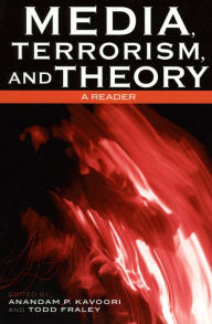 Title: Media, Terrorism, and Theory: A Reader / Edition 1, Author: Anandam P. Kavoori