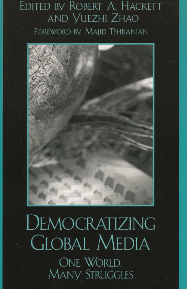 Democratizing Global Media: One World, Many Struggles / Edition 1