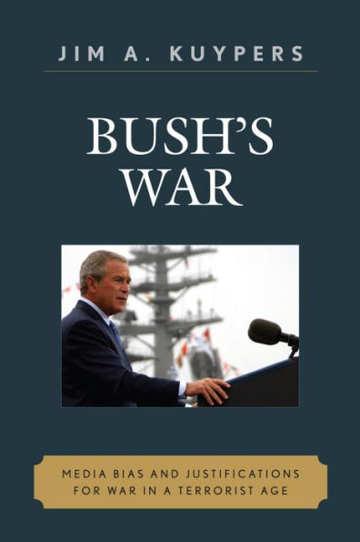 Bush's War: Media Bias and Justifications for War in a Terrorist Age