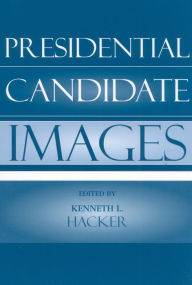 Title: Presidential Candidate Images / Edition 1, Author: Kenneth L. Hacker