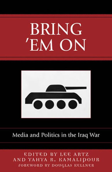 Bring 'Em On: Media and Politics in the Iraq War / Edition 1