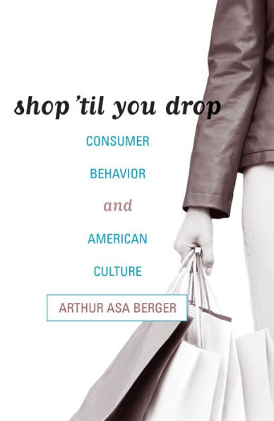 Shop 'til You Drop: Consumer Behavior and American Culture / Edition 1