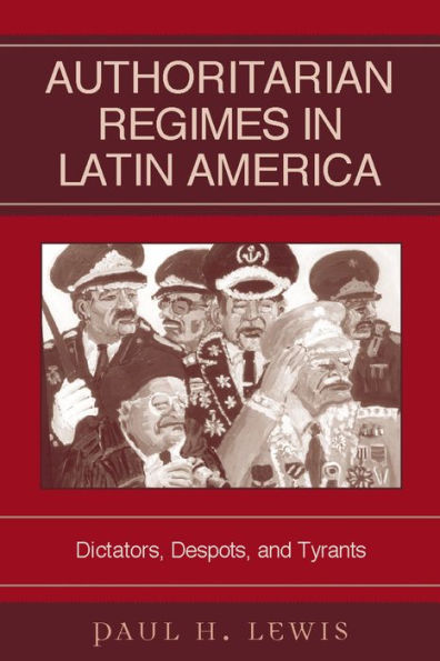 Authoritarian Regimes in Latin America: Dictators, Despots, and Tyrants / Edition 1