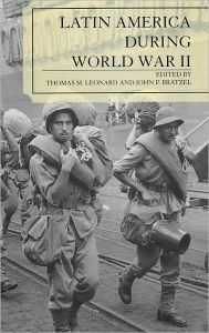 Title: Latin America During World War II, Author: Thomas M. Leonard