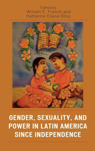 Gender, Sexuality, and Power Latin America since Independence