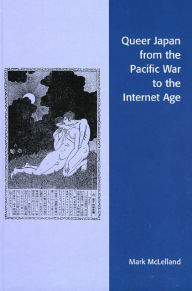 Title: Queer Japan from the Pacific War to the Internet Age, Author: Mark McLelland