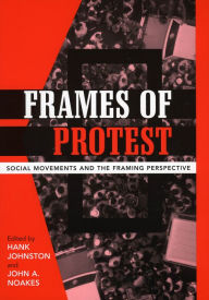 Title: Frames of Protest: Social Movements and the Framing Perspective / Edition 1, Author: Hank Johnston