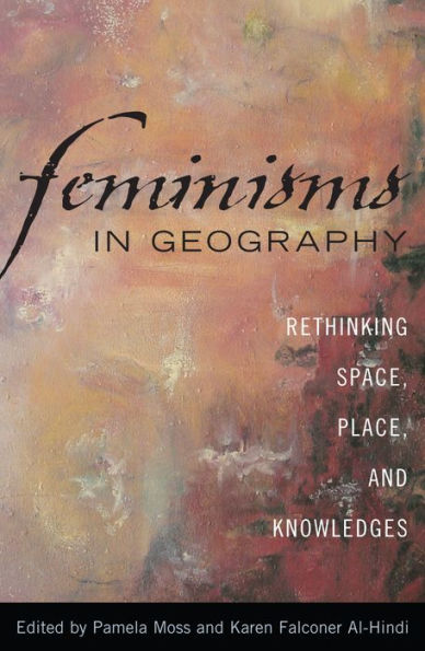 Feminisms in Geography: Rethinking Space, Place, and Knowledges / Edition 1