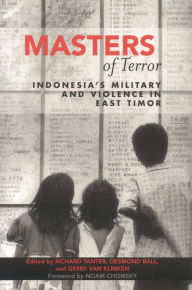Title: Masters of Terror: Indonesia's Military and Violence in East Timor, Author: Richard Tanter senior research associate
