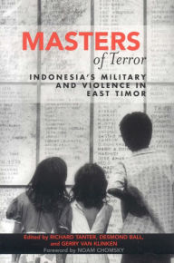 Title: Masters of Terror: Indonesia's Military and Violence in East Timor, Author: Richard Tanter senior research associate