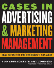 Title: Cases in Advertising and Marketing Management: Real Situations for Tomorrow's Managers / Edition 1, Author: Edd Applegate