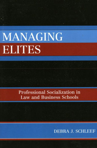Managing Elites: Socializaton in Law and Business Schools / Edition 1
