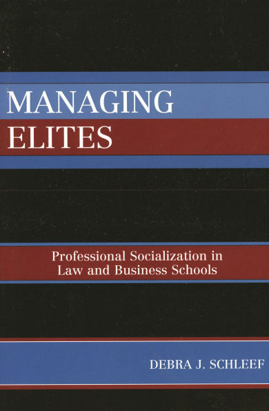 Managing Elites: Socializaton in Law and Business Schools / Edition 1