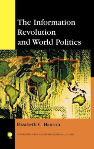 Title: The Information Revolution and World Politics, Author: Elizabeth C. Hanson
