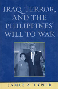 Title: Iraq, Terror, and the Philippines' Will to War, Author: James A Tyner