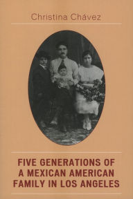 Title: Five Generations of a Mexican American Family in Los Angeles: The Fuentes Story, Author: Christina Chavez
