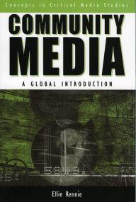 Title: Community Media: A Global Introduction / Edition 1, Author: Ellie Rennie