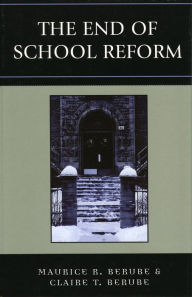 Title: The End of School Reform, Author: Maurice R. Berube