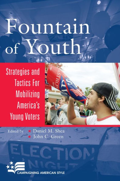 Fountain of Youth: Strategies and Tactics for Mobilizing America's Young Voters