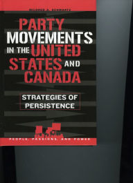 Title: Party Movements in the United States and Canada: Strategies of Persistence, Author: Mildred A. Schwartz