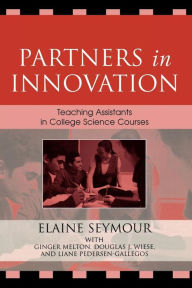 Title: Partners in Innovation: Teaching Assistants in College Science Courses, Author: Elaine Seymour