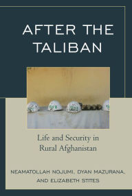 Title: After the Taliban: Life and Security in Rural Afghanistan, Author: Neamatollah Nojumi