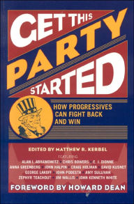 Title: Get This Party Started: How Progressives Can Fight Back and Win, Author: Matthew R. Kerbel