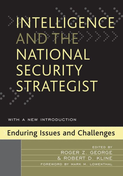 Intelligence and the National Security Strategist: Enduring Issues and Challenges / Edition 1