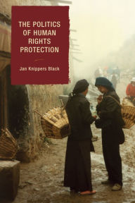 Title: The Politics of Human Rights Protection, Author: Jan Knippers Black