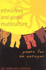Title: Ethnicities and Global Multiculture: Pants for an Octopus / Edition 1, Author: Jan Nederveen Pieterse