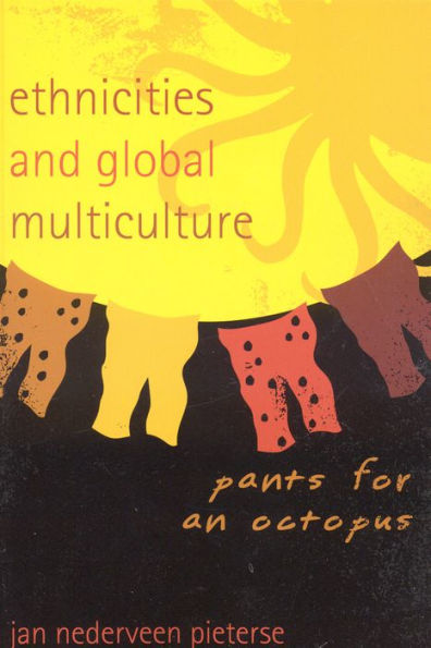 Ethnicities and Global Multiculture: Pants for an Octopus / Edition 1