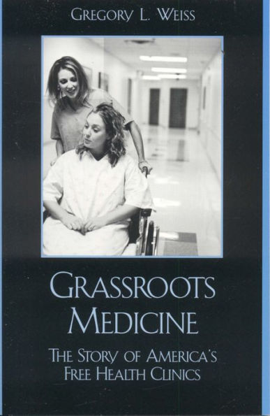 Grassroots Medicine: The Story of America's Free Health Clinics / Edition 1