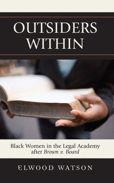 Outsiders Within: Black Women in the Legal Academy After Brown v. Board / Edition 1